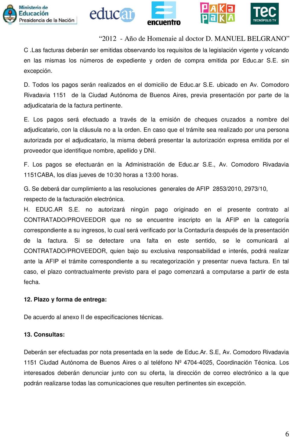 Comodoro Rivadavia 1151 de la Ciudad Autónoma de Buenos Aires, previa presentación por parte de la adjudicataria de la factura pertinente. E.