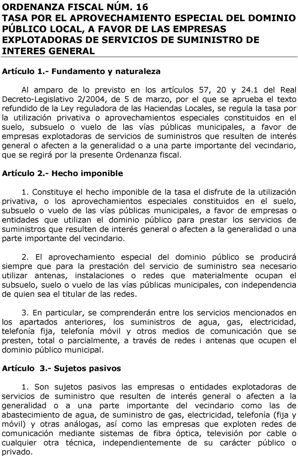 1 del Real Decreto-Legislativo 2/2004, de 5 de marzo, por el que se aprueba el texto refundido de la Ley reguladora de las Haciendas Locales, se regula la tasa por la utilización privativa o