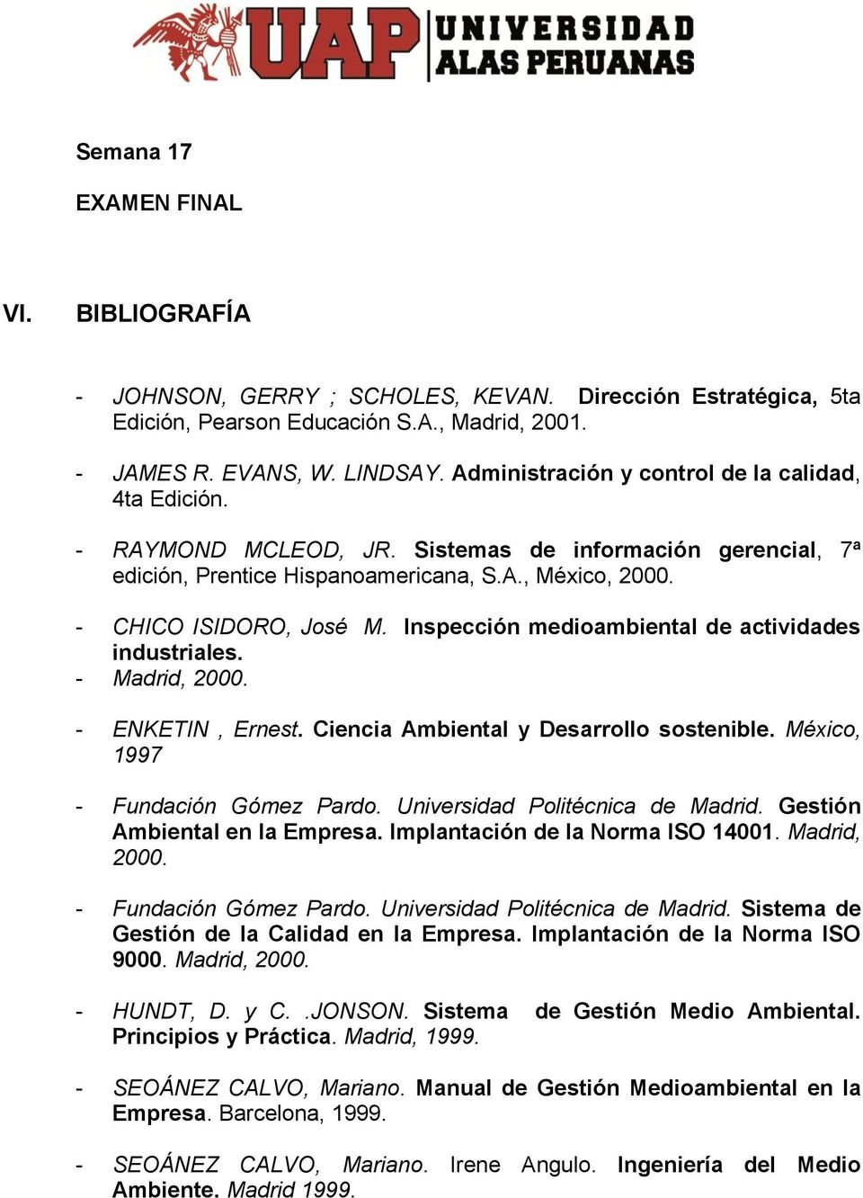 Inspección medioambiental de actividades industriales. - Madrid, 2000. - ENKETIN, Ernest. Ciencia Ambiental y Desarrollo sostenible. México, 1997 - Fundación Gómez Pardo.