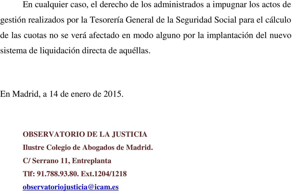 del nuevo sistema de liquidación directa de aquéllas. En Madrid, a 14 de enero de 2015.