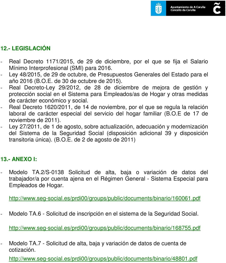 - Real Decreto-Ley 29/2012, de 28 de diciembre de mejora de gestión y protección social en el Sistema para Empleados/as de Hogar y otras medidas de carácter económico y social.