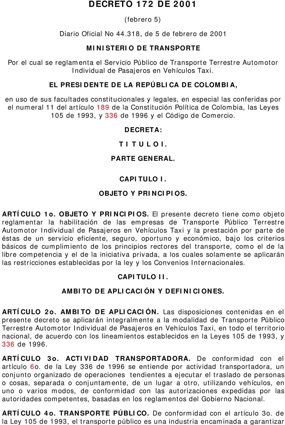 EL PRESIDENTE DE LA REPÚBLICA DE COLOMBIA, en uso de sus facultades constitucionales y legales, en especial las conferidas por el numeral 11 del artículo 189 de la Constitución Política de Colombia,