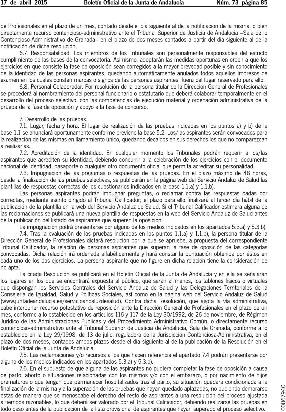 de Justicia de Andalucía Sala de lo Contencioso-Administrativo de Granada en el plazo de dos meses contados a partir del día siguiente al de la notificación de dicha resolución. 6.7. Responsabilidad.