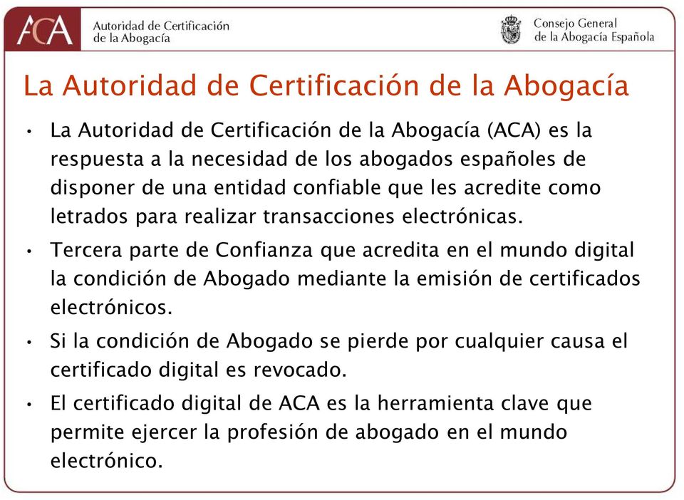 Tercera parte de Confianza que acredita en el mundo digital la condición de Abogado mediante la emisión de certificados electrónicos.