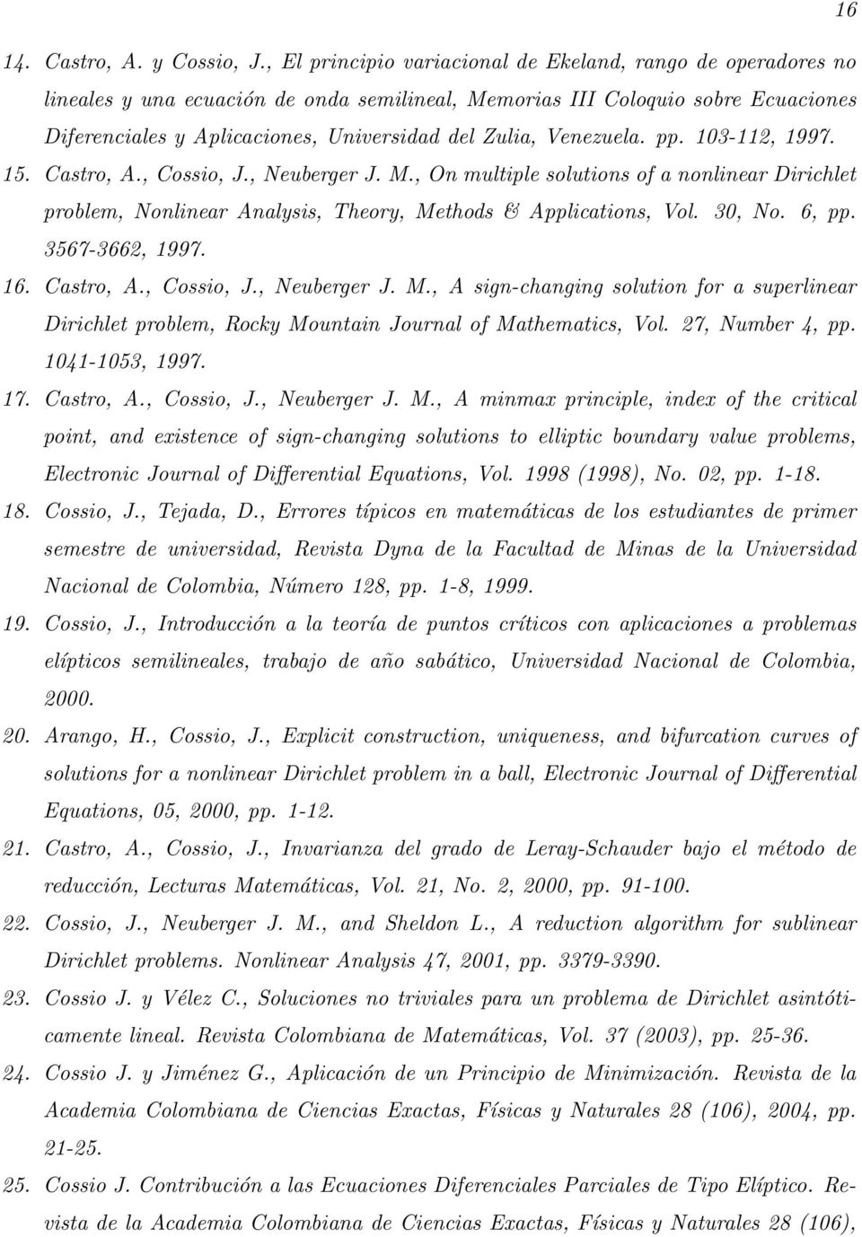 Venezuela. pp. 103-112, 1997. 15. Castro, A., Cossio, J., Neuberger J. M., On multiple solutions of a nonlinear Dirichlet problem, Nonlinear Analysis, Theory, Methods & Applications, Vol. 30, No.