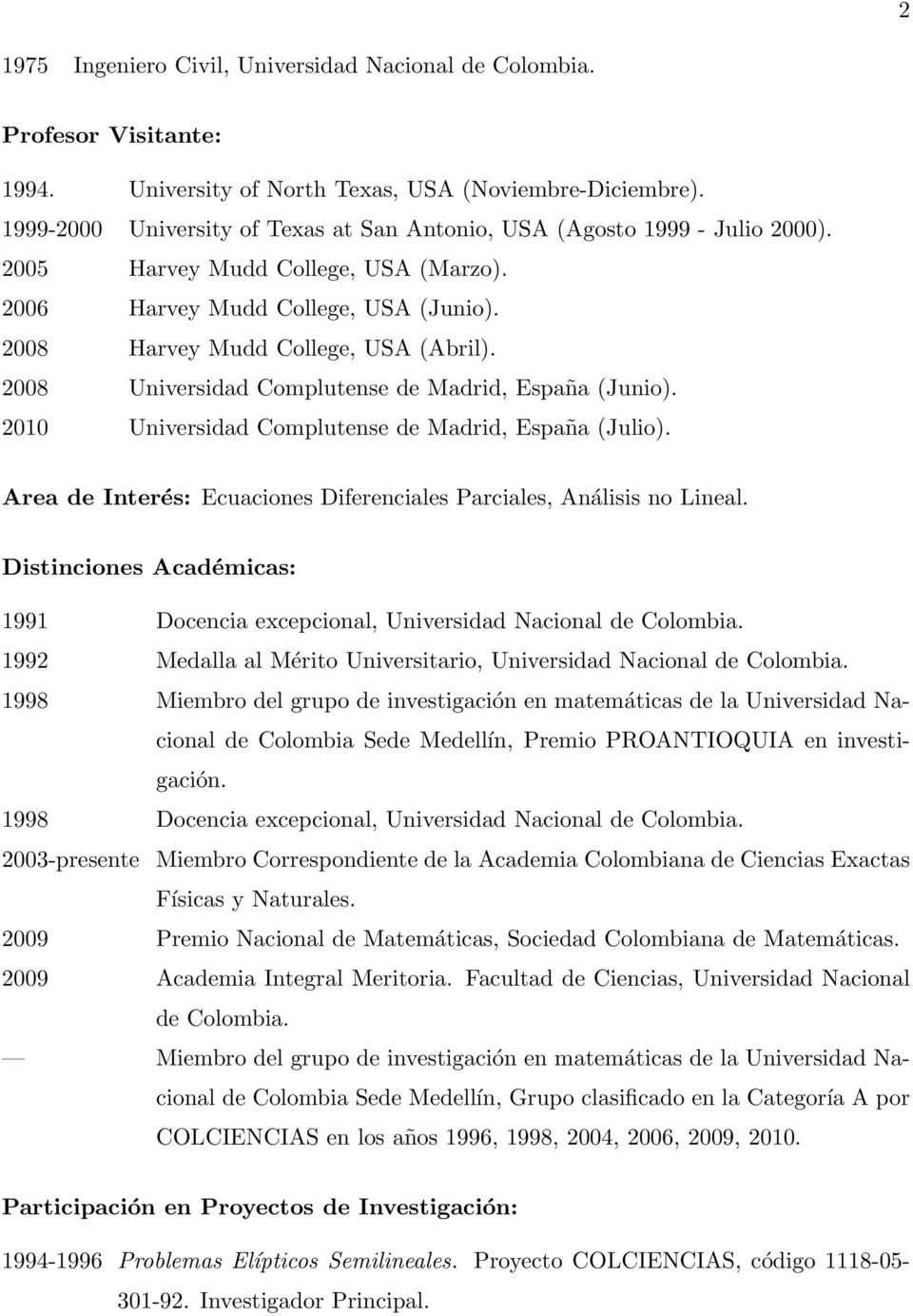 2008 Universidad Complutense de Madrid, España (Junio). 2010 Universidad Complutense de Madrid, España (Julio). Area de Interés: Ecuaciones Diferenciales Parciales, Análisis no Lineal.