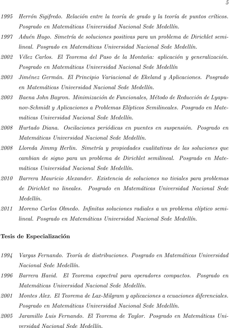 El Teorema del Paso de la Montaña: aplicación y generalización. Posgrado en Matemáticas Universidad Nacional Sede Medellín 2003 Jiménez Germán. El Principio Variacional de Ekeland y Aplicaciones.
