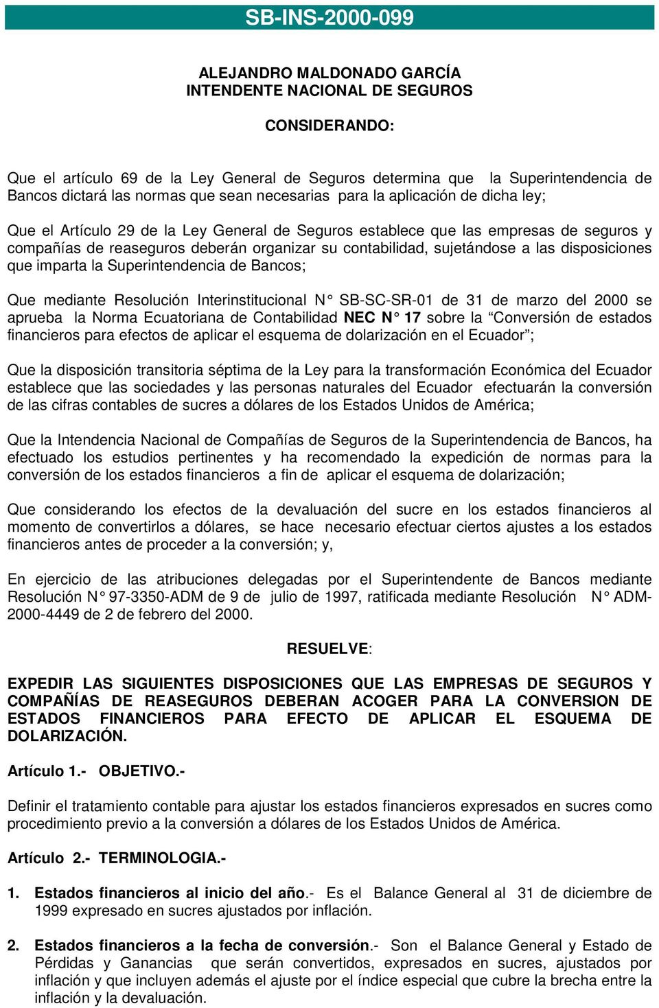 sujetándose a las disposiciones que imparta la Superintendencia de Bancos; Que mediante Resolución Interinstitucional N SB-SC -SR-01 de 31 de marzo del 2000 se aprueba la Norma Ecuatoriana de