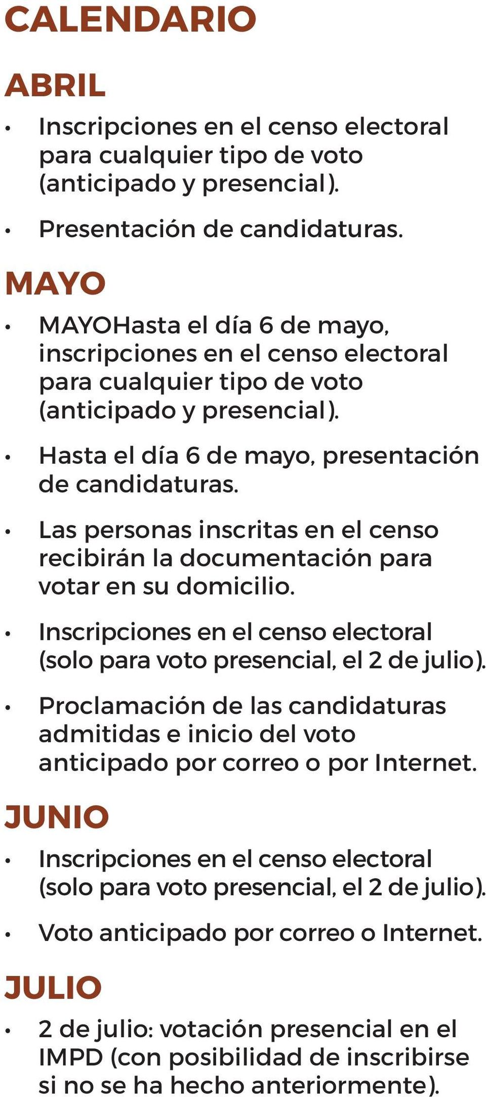 Las personas inscritas en el censo recibirán la documentación para votar en su domicilio. Inscripciones en el censo electoral (solo para voto presencial, el 2 de julio).