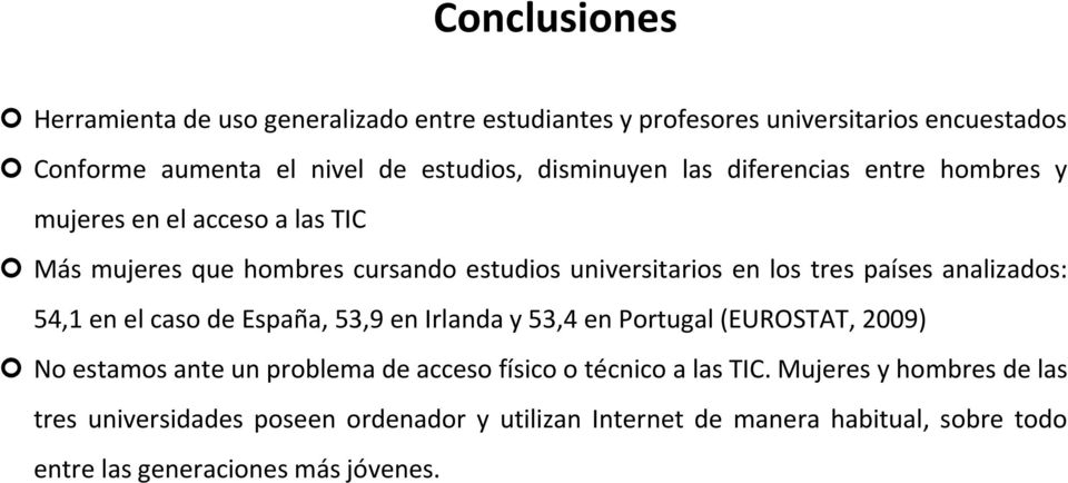 países analizados: 54,1 en el caso de España, 53,9 en Irlanda y 53,4 en Portugal (EUROSTAT, 2009) No estamos ante un problema de acceso físico o