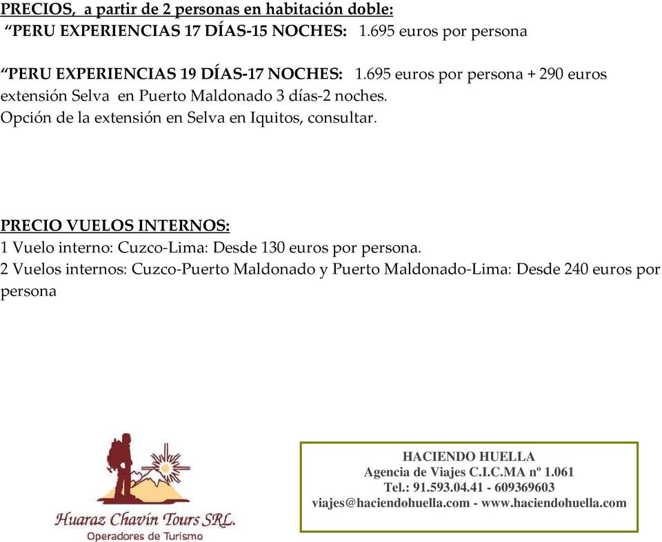 Opción de la extensión en Selva en Iquitos, consultar. PRECIO VUELOS INTERNOS: 1 Vuelo interno: Cuzco-Lima: Desde 130 euros por persona.
