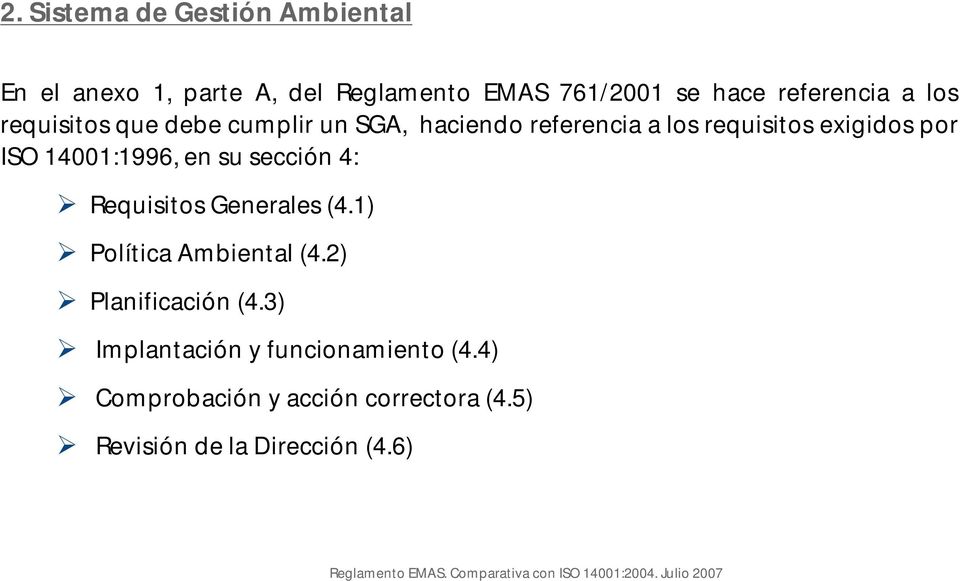 por ISO 14001:1996, en su sección 4: Requisitos Generales (4.1) Política Ambiental (4.