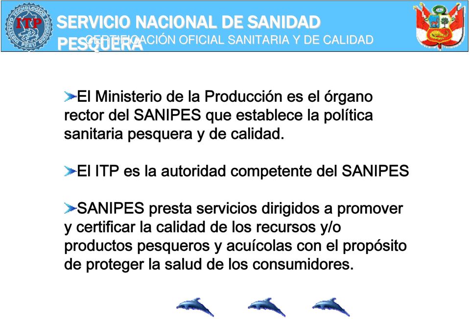 El ITP es la autoridad competente del SANIPES SANIPES presta servicios dirigidos a