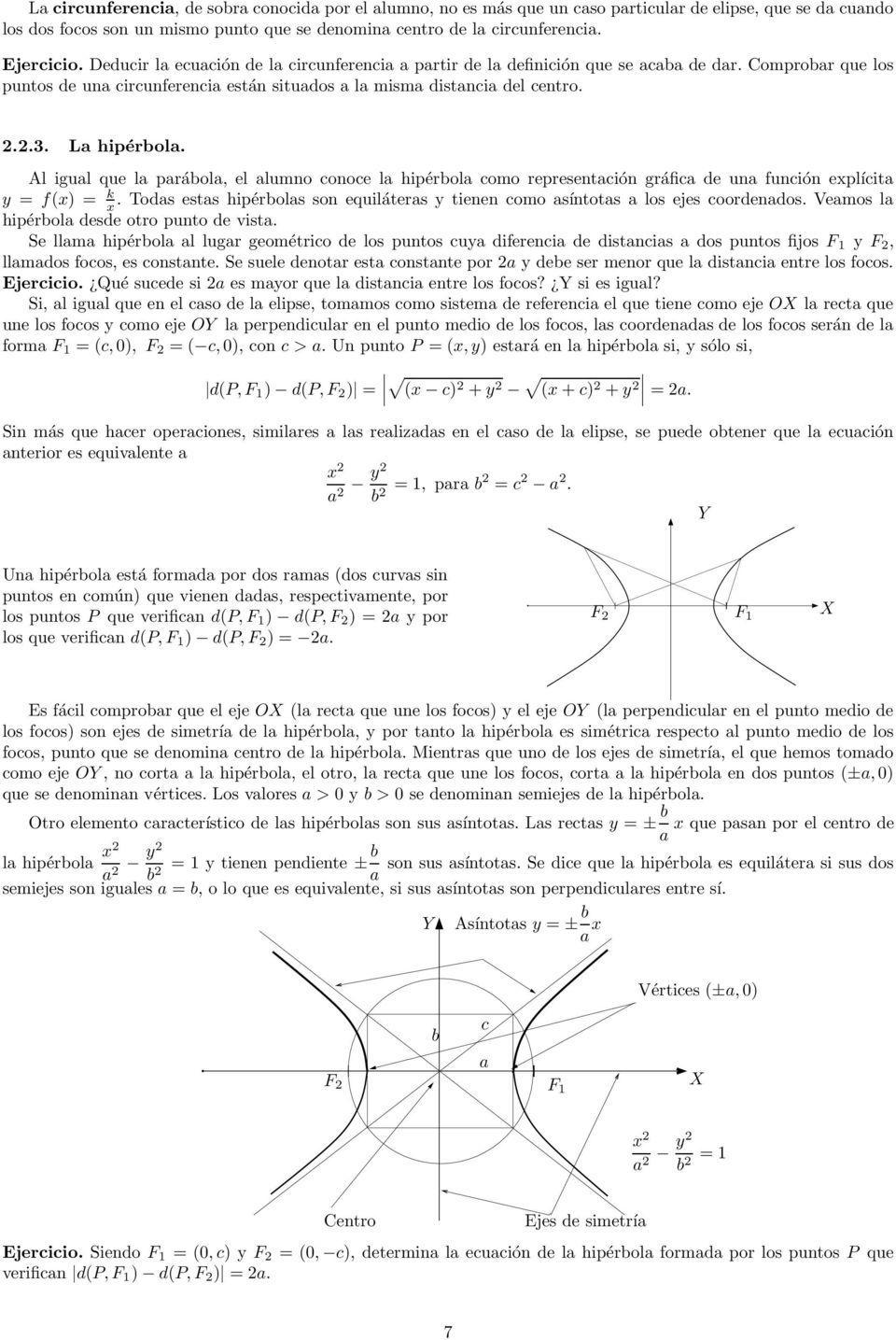 La hipérbola. Al igual que la parábola, el alumno conoce la hipérbola como representación gráfica de una función explícita y = f(x) = k x.