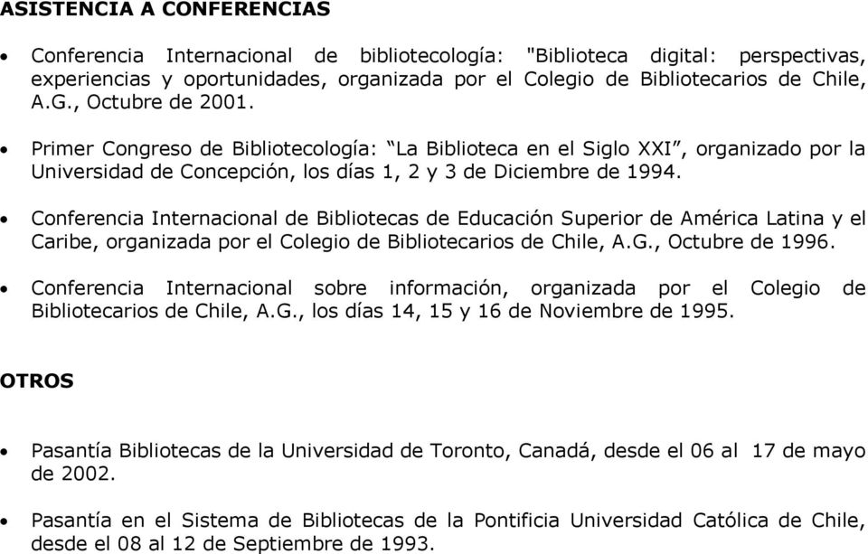 Conferencia Internacional de Bibliotecas de Educación Superior de América Latina y el Caribe, organizada por el Colegio de Bibliotecarios de Chile, A.G., Octubre de 1996.