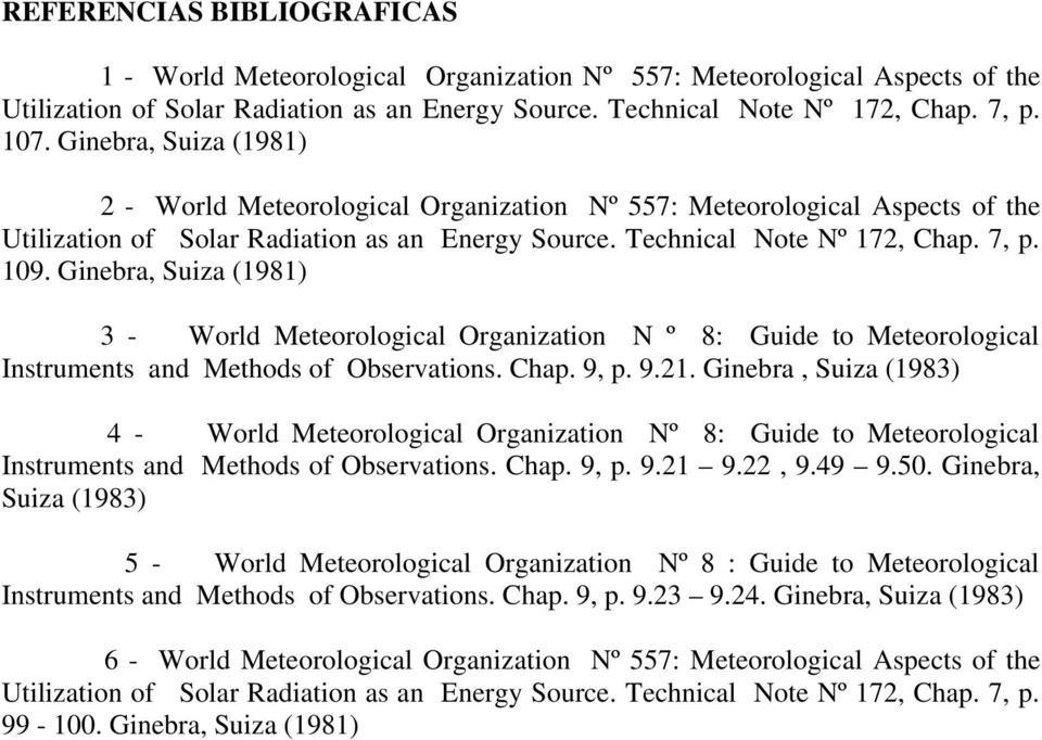 Ginebra, Suiza (1981) 3 - World Meteorological Organization N º 8: Guide to Meteorological Instruments and Methods of Observations. Chap. 9, p. 9.21.