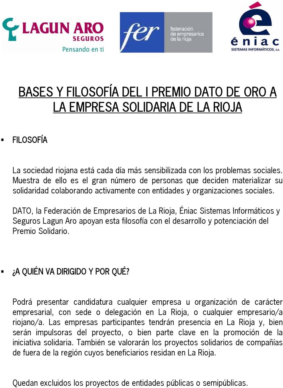 DATO, la Federación de Empresarios de La Rioja, Éniac Sistemas Informáticos y Seguros Lagun Aro apoyan esta filosofía con el desarrollo y potenciación del Premio Solidario.
