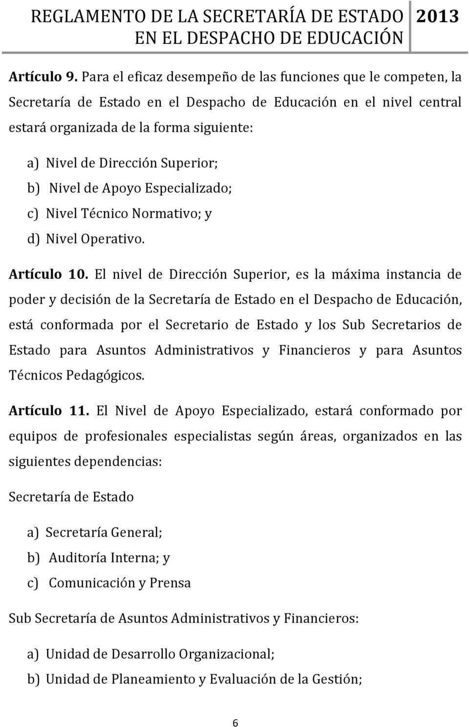 Superior; b) Nivel de Apoyo Especializado; c) Nivel Técnico Normativo; y d) Nivel Operativo. Artículo 10.