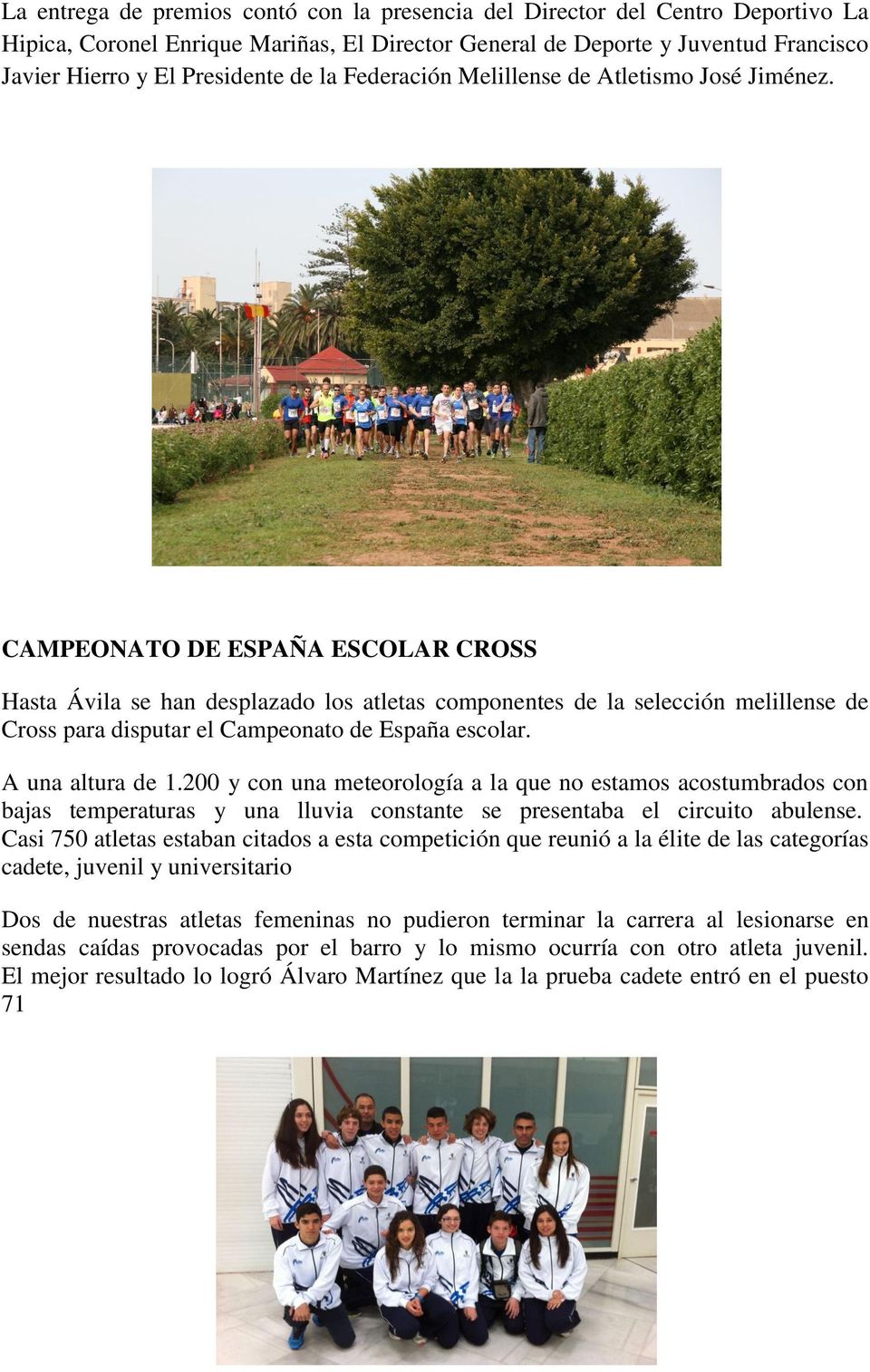 CAMPEONATO DE ESPAÑA ESCOLAR CROSS Hasta Ávila se han desplazado los atletas componentes de la selección melillense de Cross para disputar el Campeonato de España escolar. A una altura de 1.