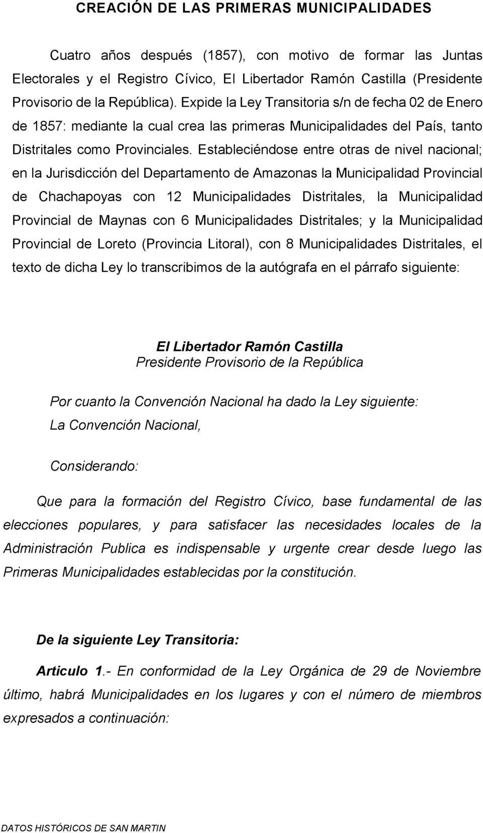 Estableciéndose entre otras de nivel nacional; en la Jurisdicción del Departamento de Amazonas la Municipalidad Provincial de Chachapoyas con 12 Municipalidades Distritales, la Municipalidad