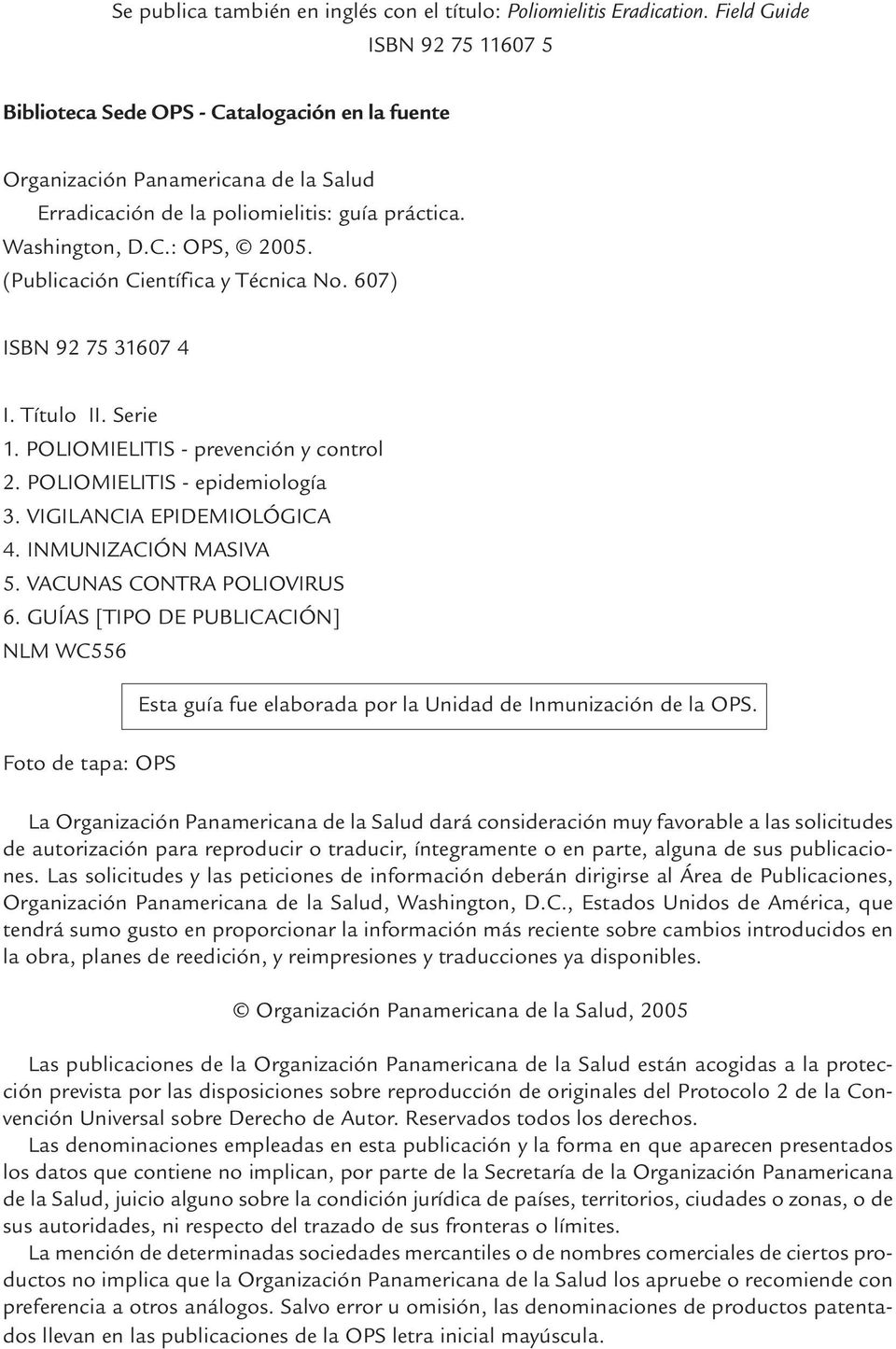 (Publicación Científica y Técnica No. 607) ISBN 92 75 31607 4 I. Título II. Serie 1. POLIOMIELITIS - prevención y control 2. POLIOMIELITIS - epidemiología 3. VIGILANCIA EPIDEMIOLÓGICA 4.