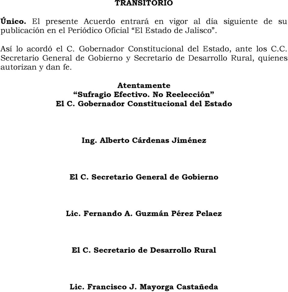 Atentamente Sufragio Efectivo. No Reelección El C. Gobernador Constitucional del Estado Ing. Alberto Cárdenas Jiménez El C.