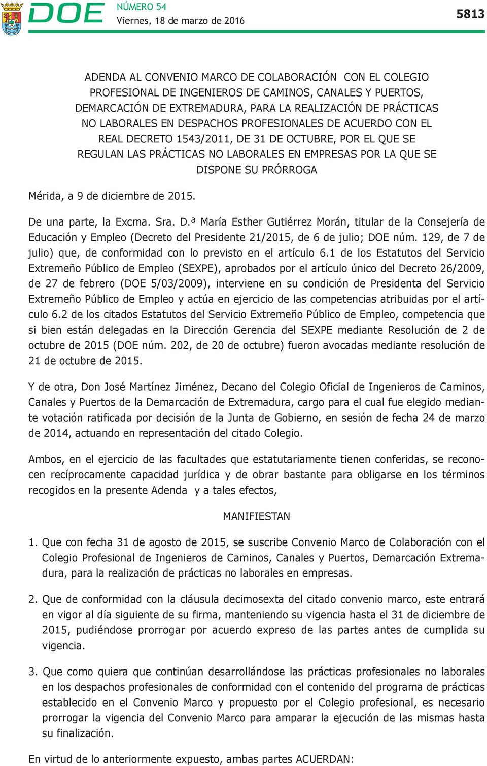 diciembre de 2015. De una parte, la Excma. Sra. D.ª María Esther Gutiérrez Morán, titular de la Consejería de Educación y Empleo (Decreto del Presidente 21/2015, de 6 de julio; DOE núm.