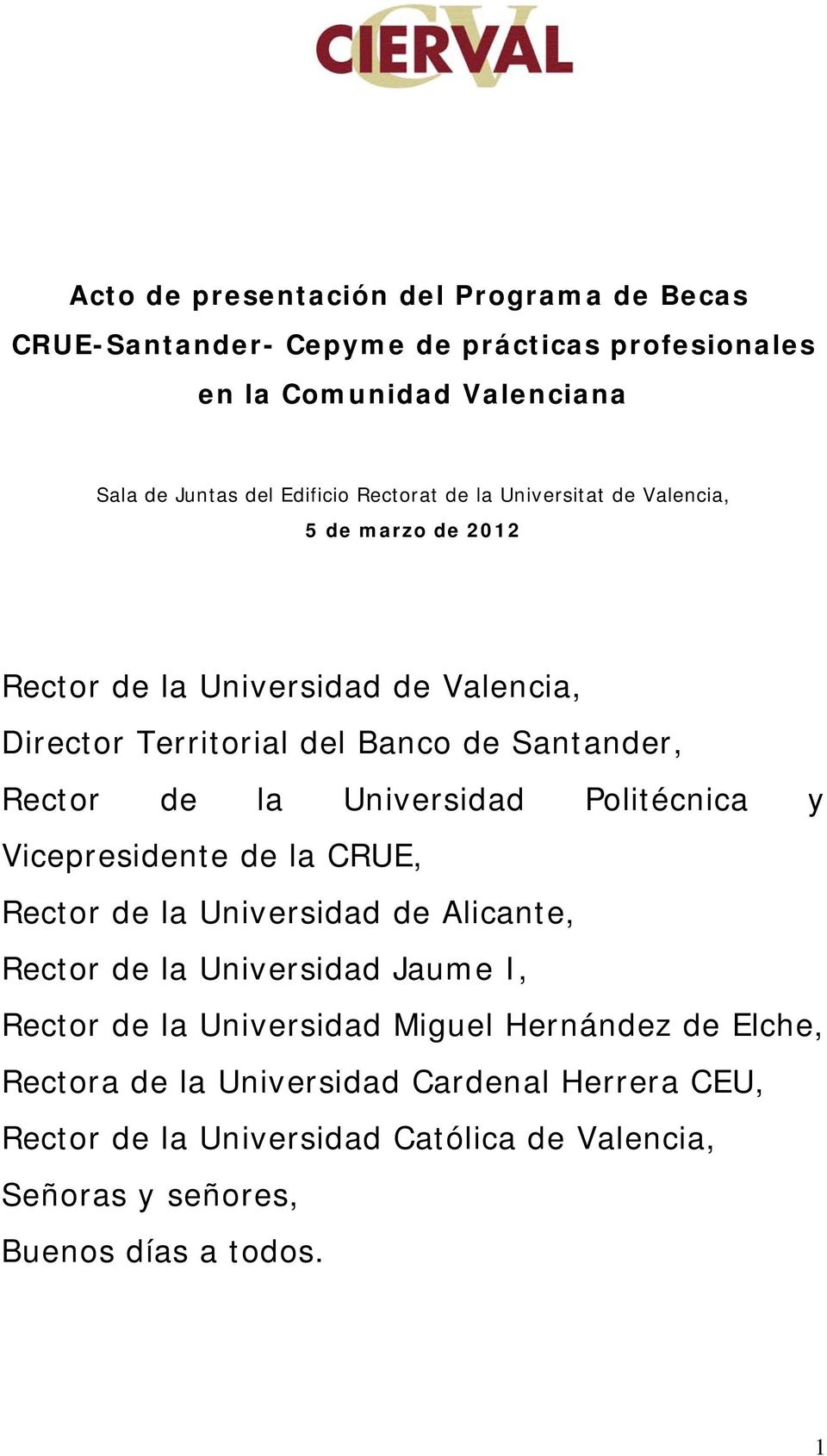 la Universidad Politécnica y Vicepresidente de la CRUE, Rector de la Universidad de Alicante, Rector de la Universidad Jaume I, Rector de la Universidad