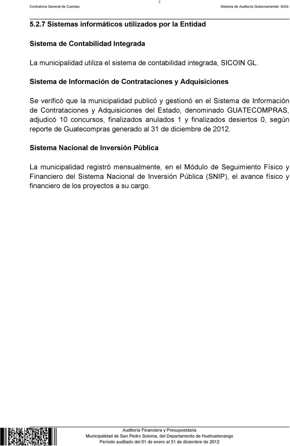 denominado GUATECOMPRAS, adjudicó 10 concursos, finalizados anulados 1 y finalizados desiertos 0, según reporte de Guatecompras generado al 31 de diciembre de 2012.