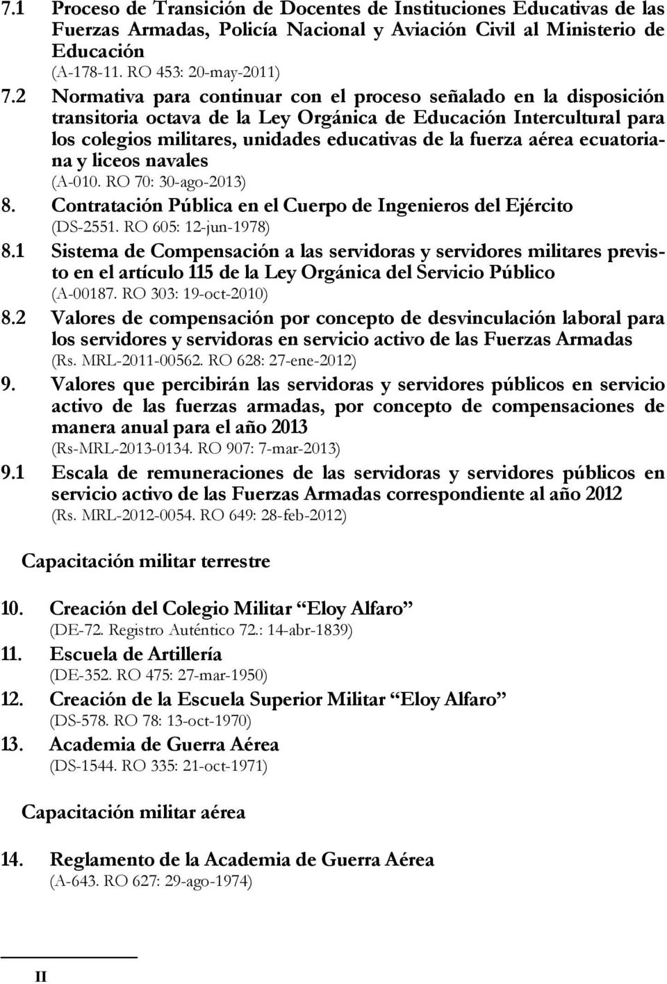 aérea ecuatoriana y liceos navales (A-010. RO 70: 30-ago-2013) 8. Contratación Pública en el Cuerpo de Ingenieros del Ejército (DS-2551. RO 605: 12-jun-1978) 8.
