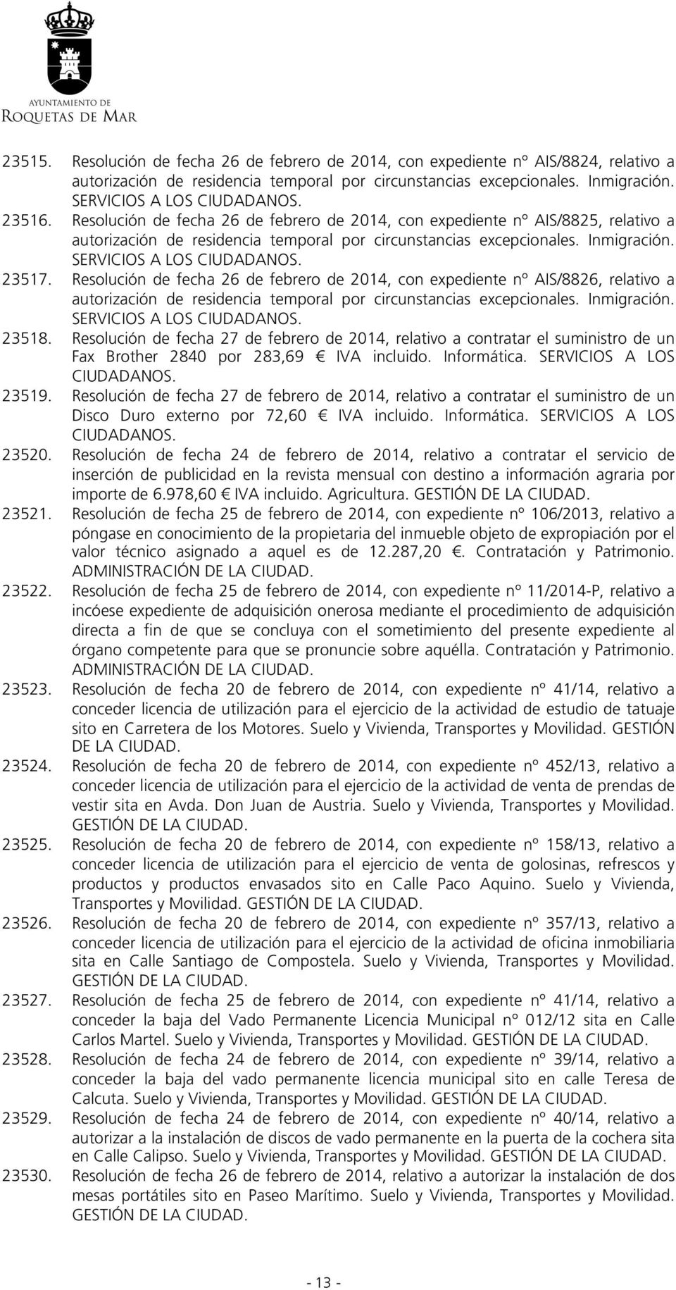 Resolución de fecha 26 de febrero de 2014, con expediente nº AIS/8826, relativo a autorización de residencia temporal por circunstancias excepcionales. Inmigración. 23518.