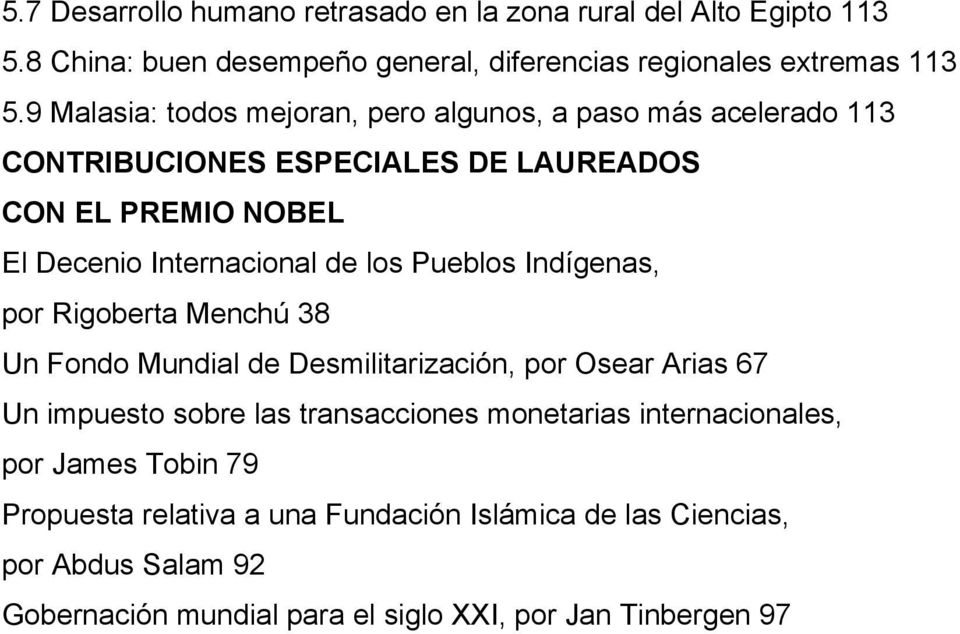 Pueblos Indígenas, por Rigoberta Menchú 38 Un Fondo Mundial de Desmilitarización, por Osear Arias 67 Un impuesto sobre las transacciones monetarias