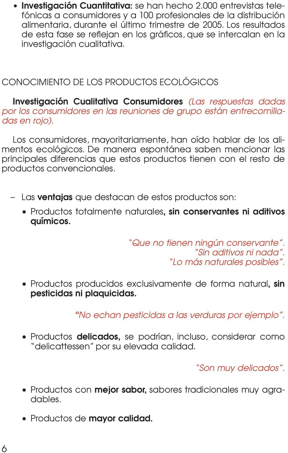 CONOCIMIENTO DE LOS PRODUCTOS ECOLÓGICOS Investigación Cualitativa Consumidores (Las respuestas dadas por los consumidores en las reuniones de grupo están entrecomilladas en rojo).