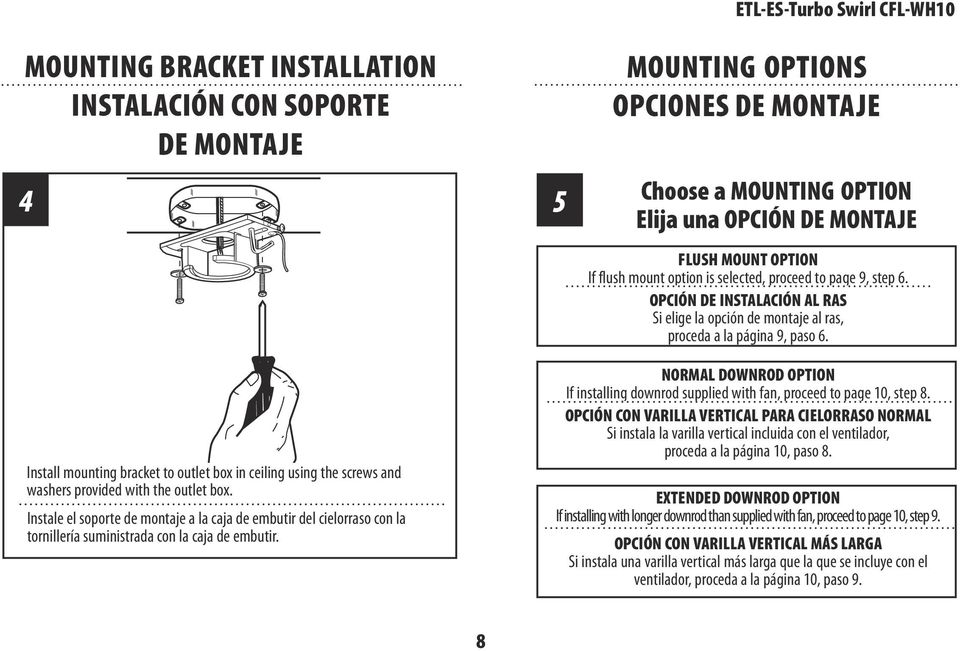 Install mounting bracket to outlet box in ceiling using the screws and washers provided with the outlet box.
