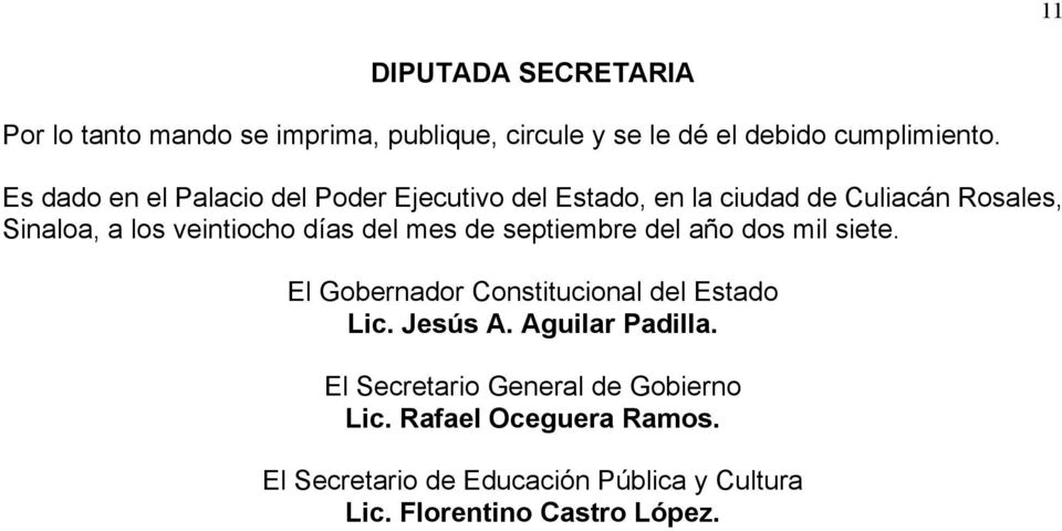 del mes de septiembre del año dos mil siete. El Gobernador Constitucional del Estado Lic. Jesús A. Aguilar Padilla.
