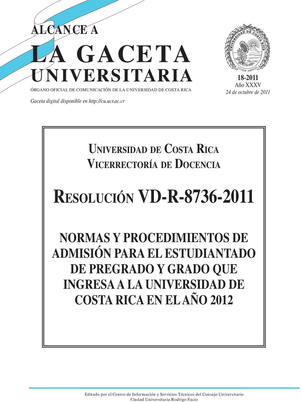 cr 18-2011 Año XXXV 24 de octubre de 2011 UNIVERSIDAD DE COSTA RICA VICERRECTORÍA DE DOCENCIA RESOLUCIÓN VD-R-8736-2011 NORMAS Y