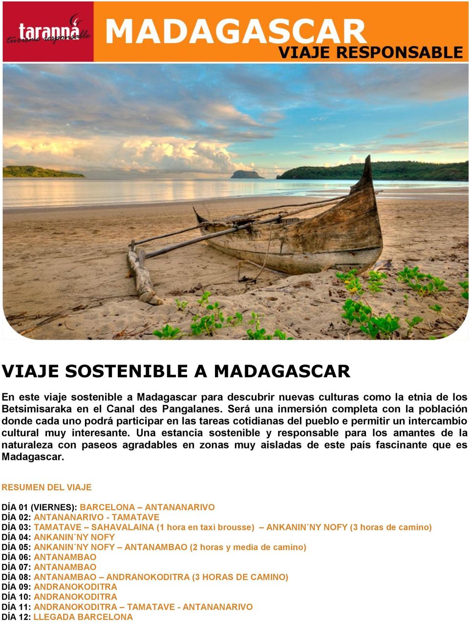 Una estancia sostenible y responsable para los amantes de la naturaleza con paseos agradables en zonas muy aisladas de este país fascinante que es Madagascar.