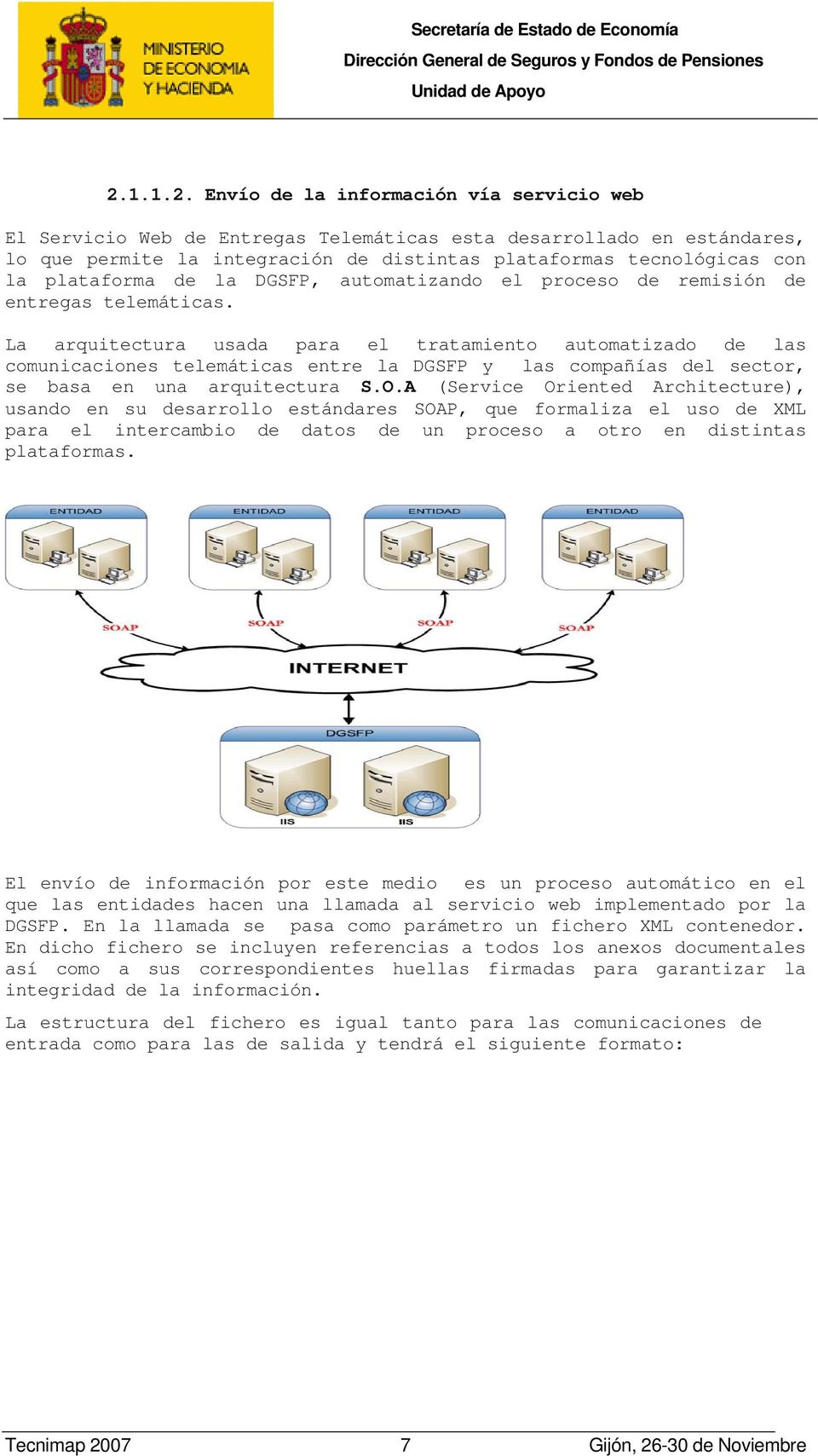 La arquitectura usada para el tratamiento automatizado de las comunicaciones telemáticas entre la DGSFP y las compañías del sector, se basa en una arquitectura S.O.