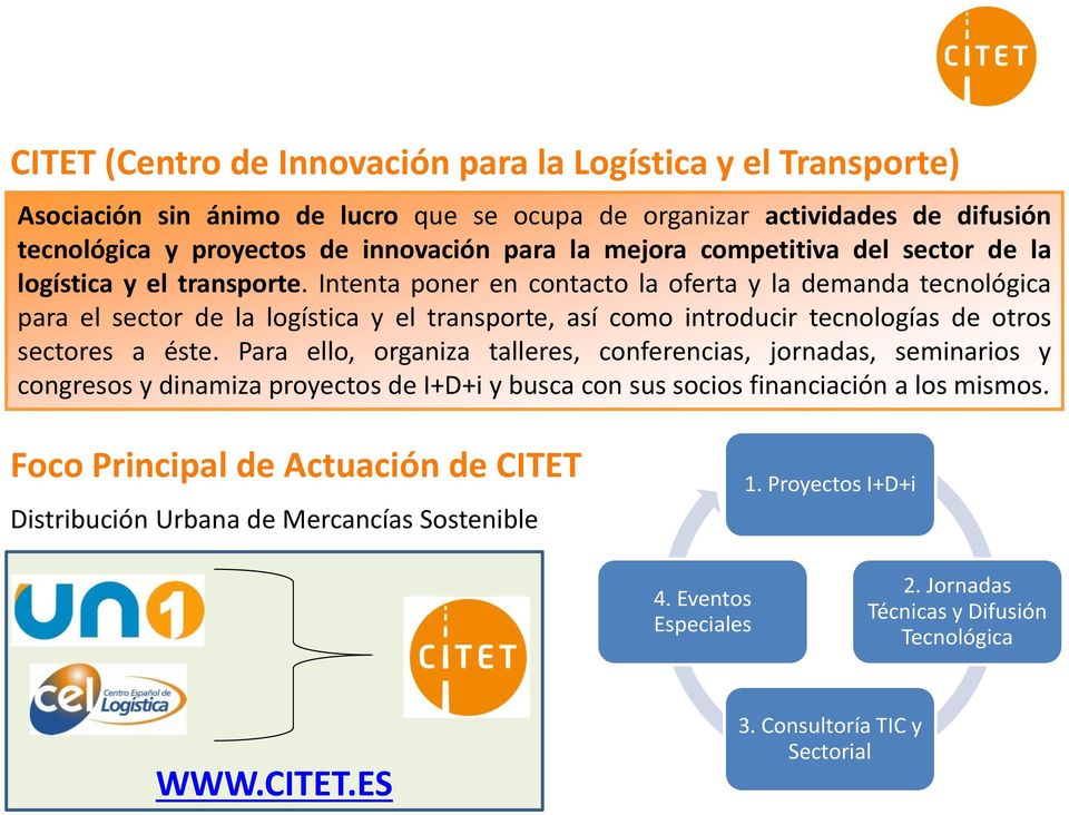 Intenta poner en contacto la oferta y la demanda tecnológica para el sector de la logística y el transporte, así como introducir tecnologías de otros sectores a éste.