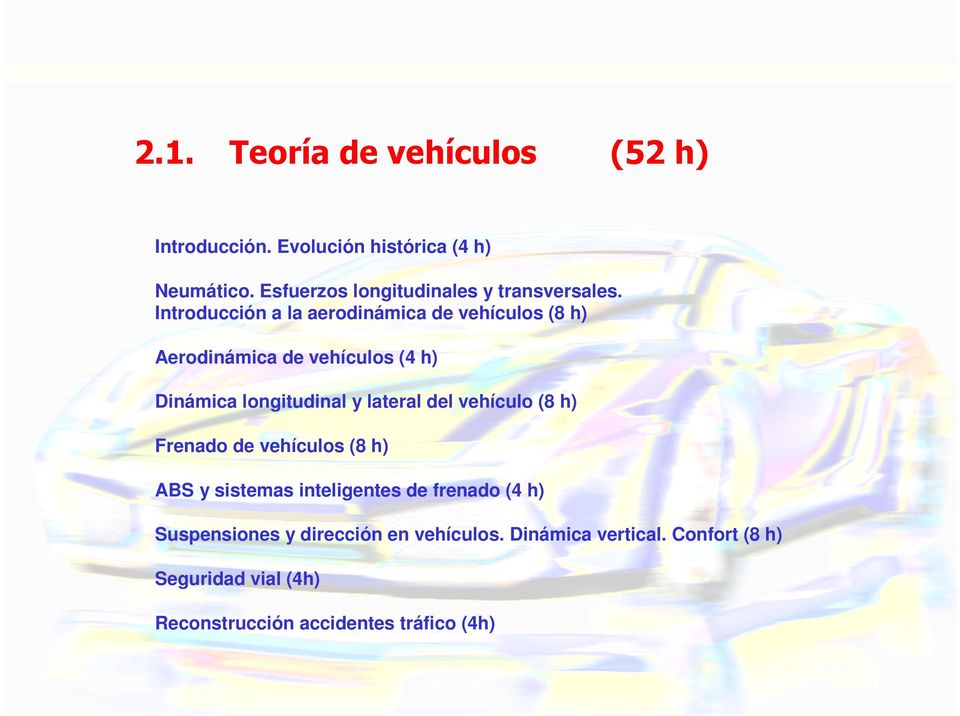 Introducción a la aerodinámica de vehículos (8 h) Aerodinámica de vehículos (4 h) Dinámica longitudinal y lateral