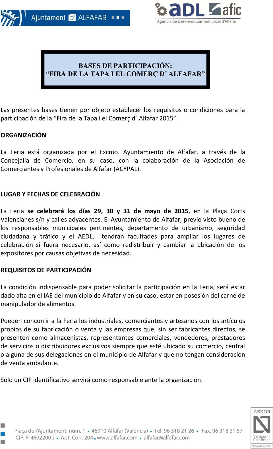 Ayuntamiento de Alfafar, a través de la Concejalía de Comercio, en su caso, con la colaboración de la Asociación de Comerciantes y Profesionales de Alfafar (ACYPAL).
