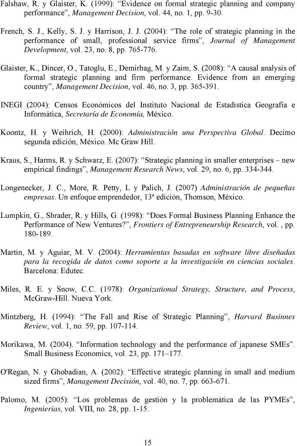 Glaister, K., Dincer, O., Tatoglu, E., Demirbag, M. y Zaim, S. (2008): A causal analysis of formal strategic planning and firm performance. Evidence from an emerging country, Management Decision, vol.