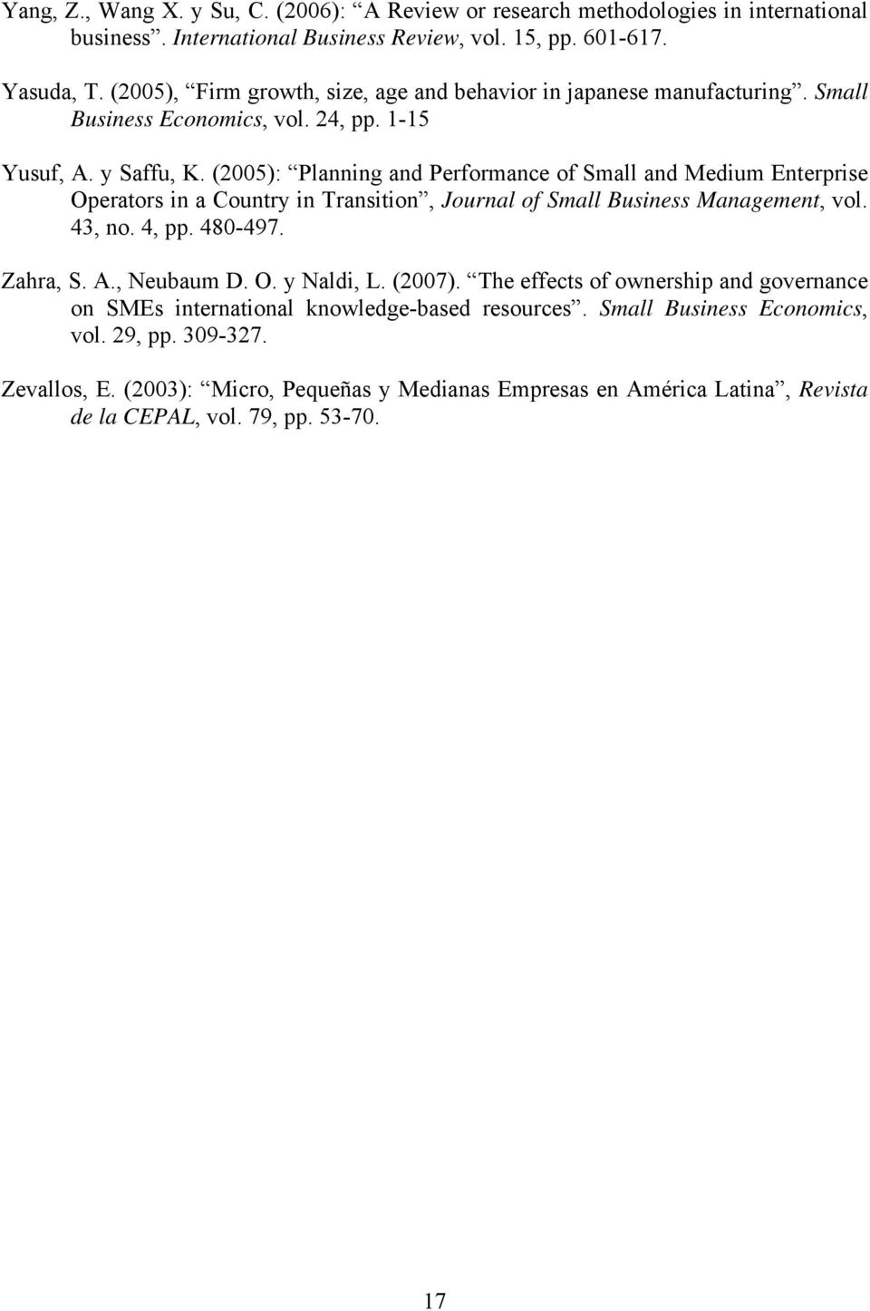 (2005): Planning and Performance of Small and Medium Enterprise Operators in a Country in Transition, Journal of Small Business Management, vol. 43, no. 4, pp. 480-497. Zahra, S. A., Neubaum D.