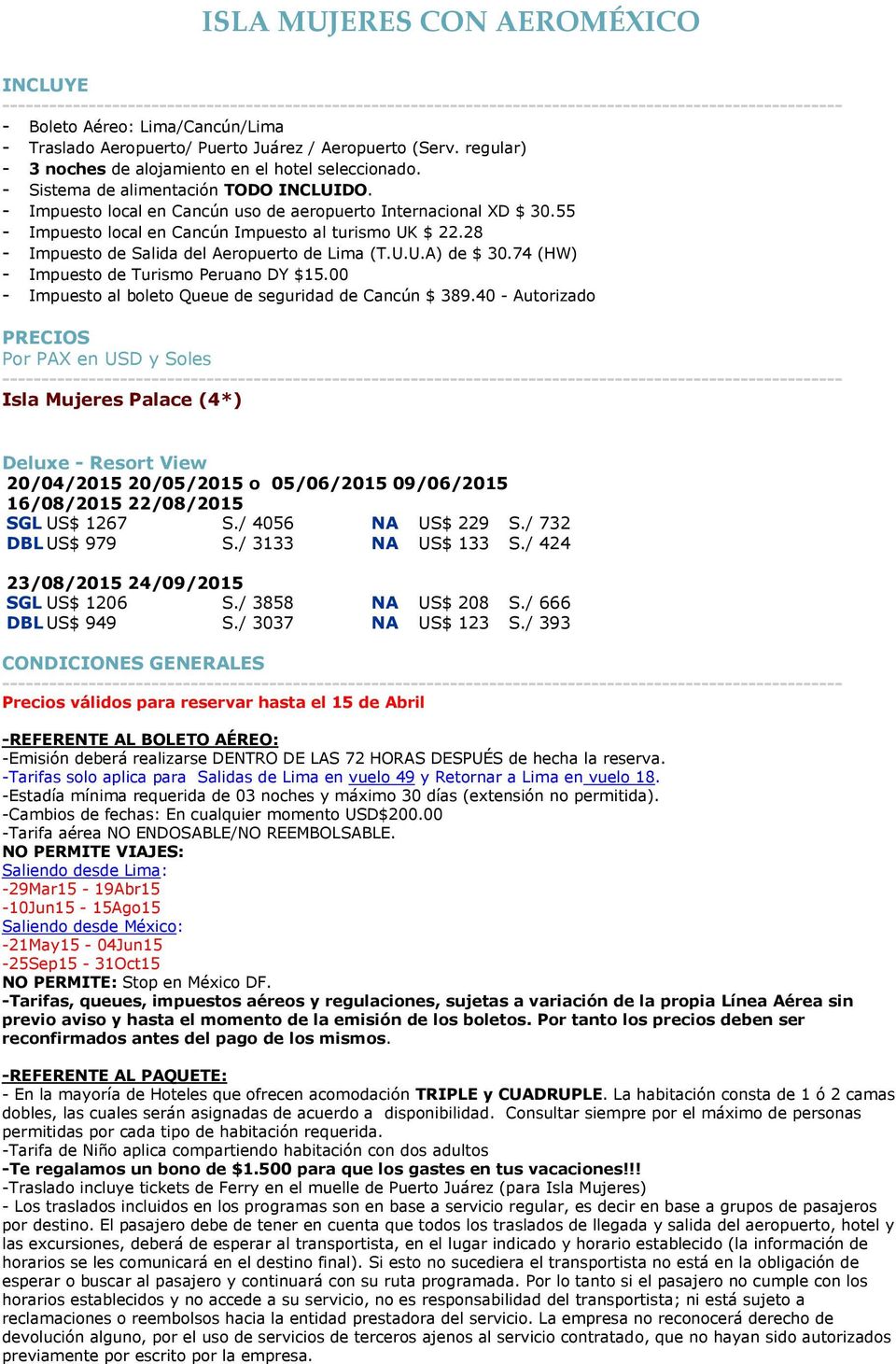 40 - Autorizado Isla Mujeres Palace (4*) 20/04/2015 20/05/2015 o 05/06/2015 09/06/2015 16/08/2015 22/08/2015 SGL US$ 1267 S./ 4056 NA US$ 229 S./ 732 DBL US$ 979 S./ 3133 NA US$ 133 S.