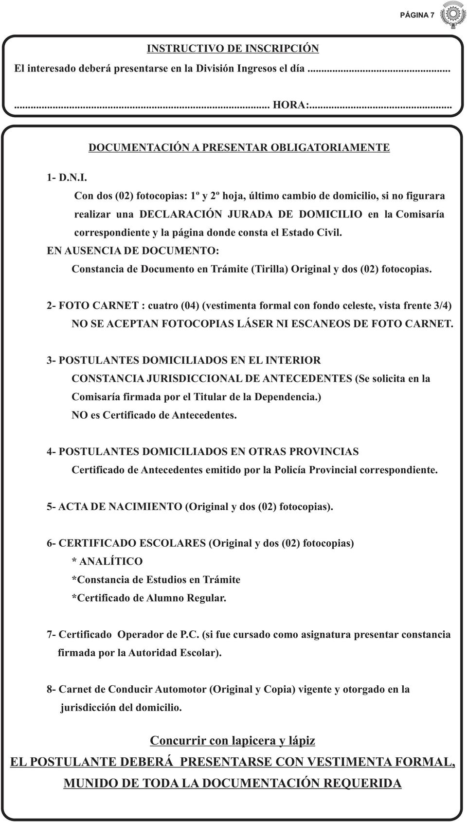EN AUSENCIA DE DOCUMENTO: Constancia de Documento en Trámite (Tirilla) Original y dos (02) fotocopias.