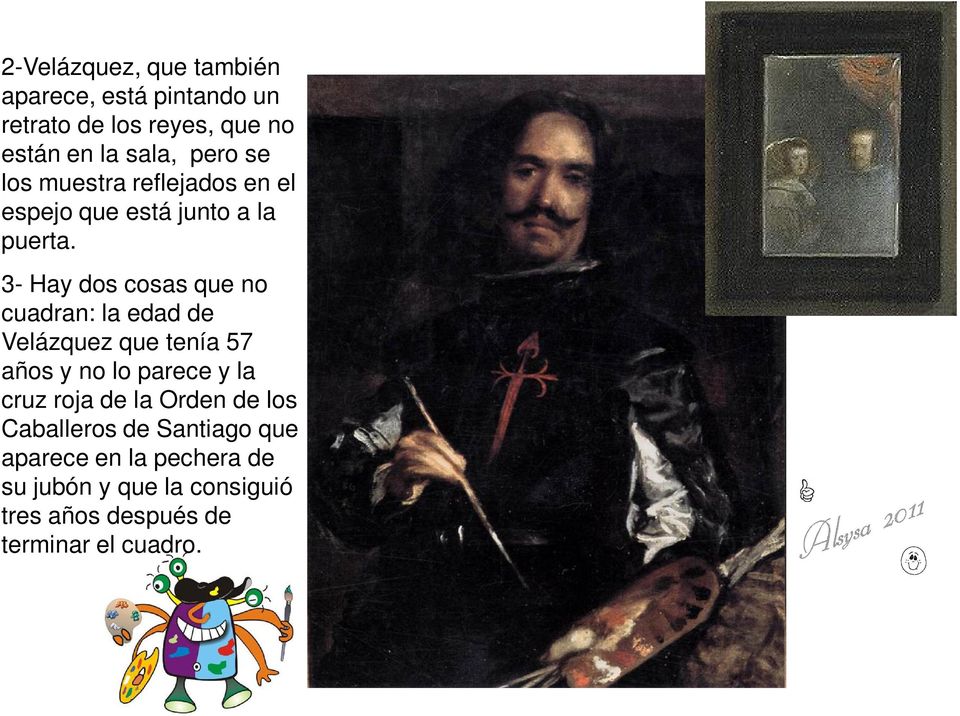 3- Hay dos cosas que no cuadran: la edad de Velázquez que tenía 57 años y no lo parece y la cruz roja