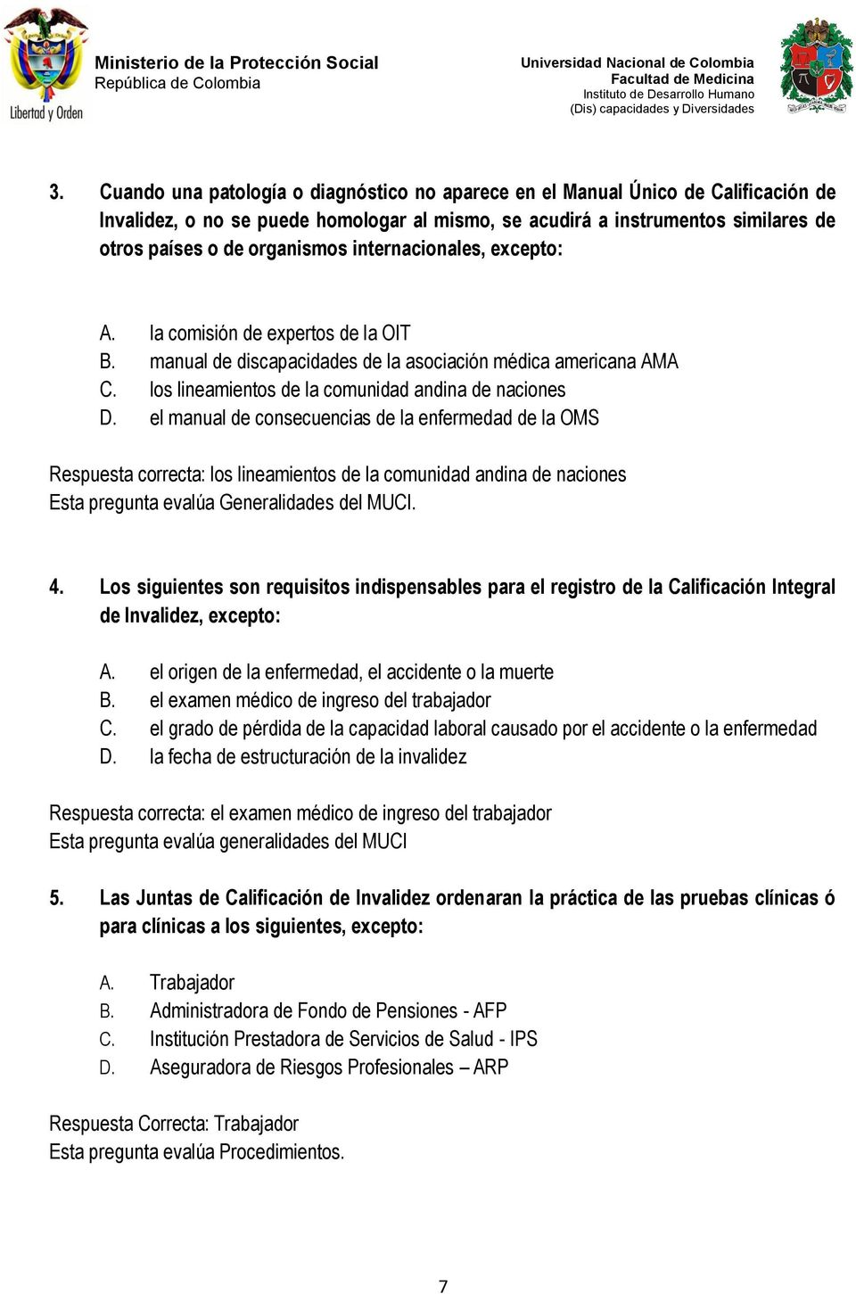 el manual de consecuencias de la enfermedad de la OMS Respuesta correcta: los lineamientos de la comunidad andina de naciones Esta pregunta evalúa Generalidades del MUCI. 4.