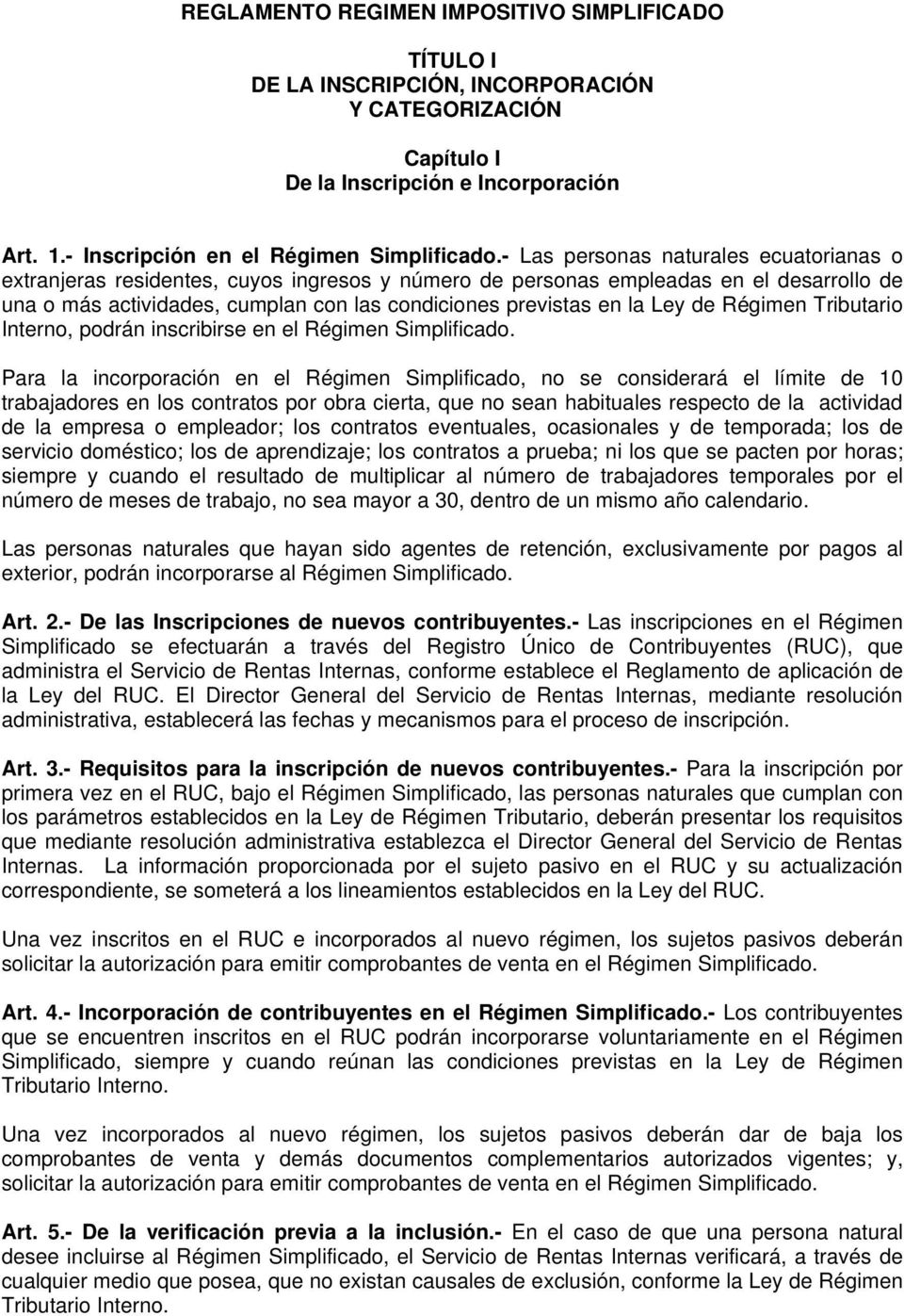 Ley de Régimen Tributario Interno, podrán inscribirse en el Régimen Simplificado.