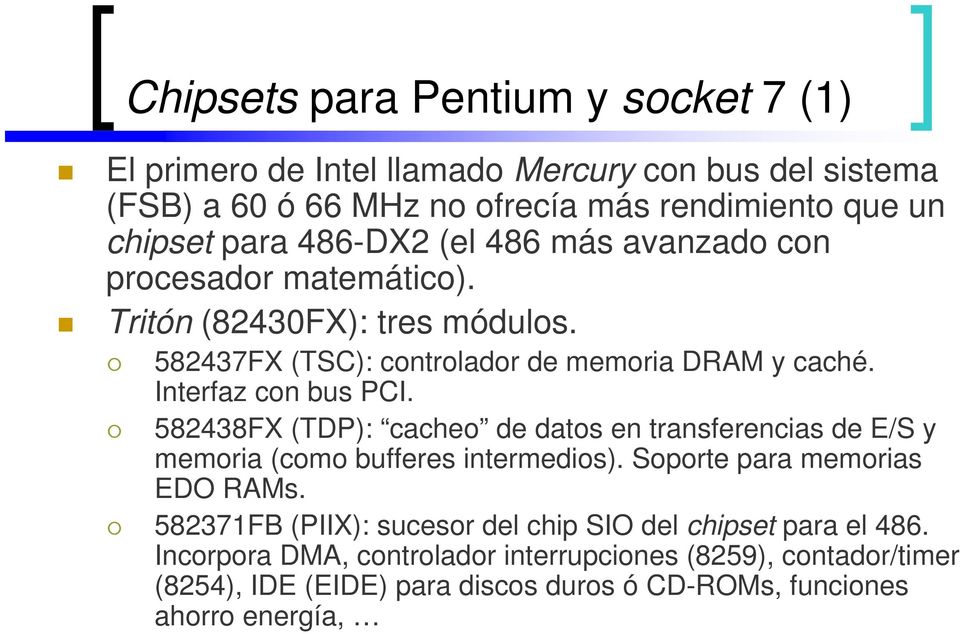 582438FX (TDP): cacheo de datos en transferencias de E/S y memoria (como bufferes intermedios). Soporte para memorias EDO RAMs.