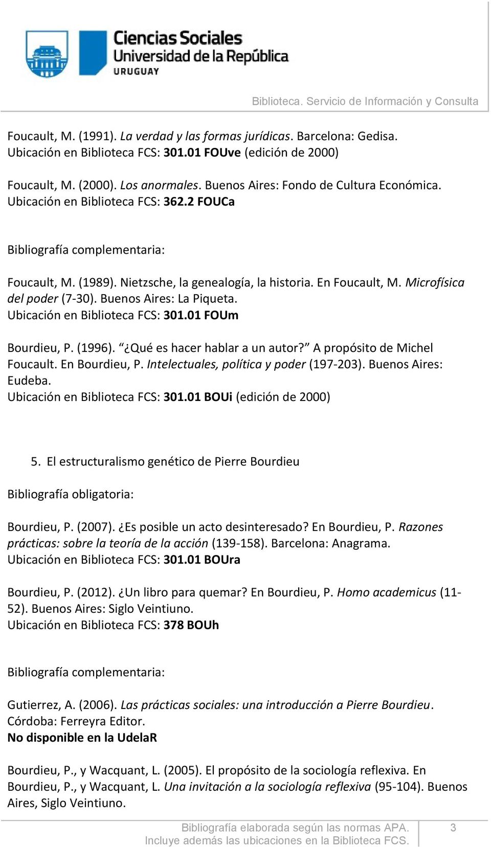 Buenos Aires: La Piqueta. Ubicación en Biblioteca FCS: 301.01 FOUm Bourdieu, P. (1996). Qué es hacer hablar a un autor? A propósito de Michel Foucault. En Bourdieu, P.